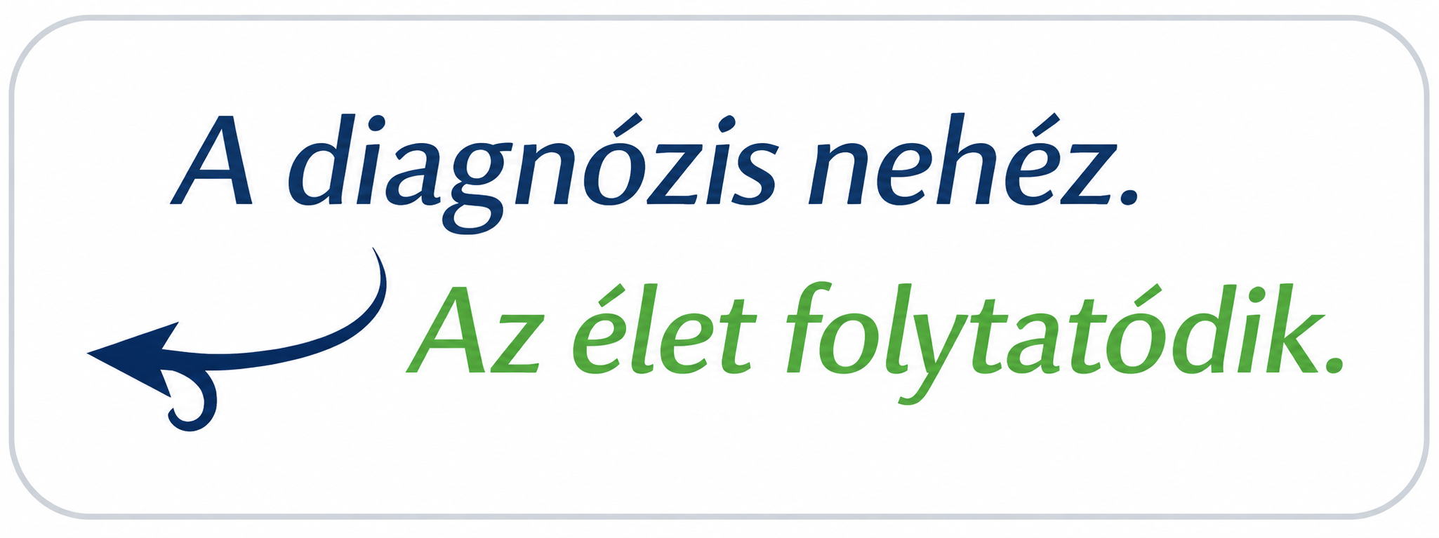 A diagnózis irányt változtat. Az élet folytatódik.